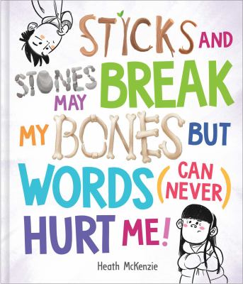 Sticks and stones may break my bones but words (can never) hurt me!