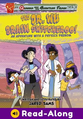 The Dr. Wu brain switcheroo! : an adventure with a physics phenom