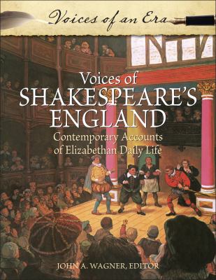 Voices of Shakespeare's England : contemporary accounts of Elizabethan daily life