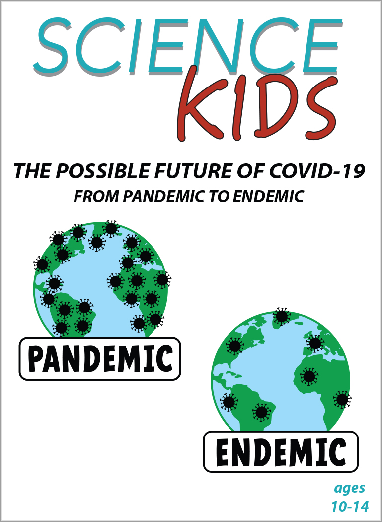 COVID-19 - The Possible Future of COVID-19: From Pandemic to Endemic: Science Kids Series.