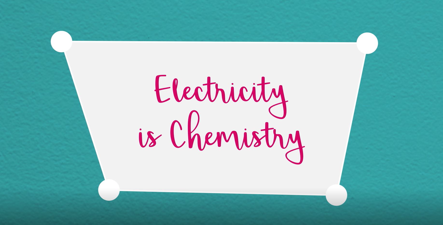 Electricity is Chemistry (Electrolysis): Science in Progress.