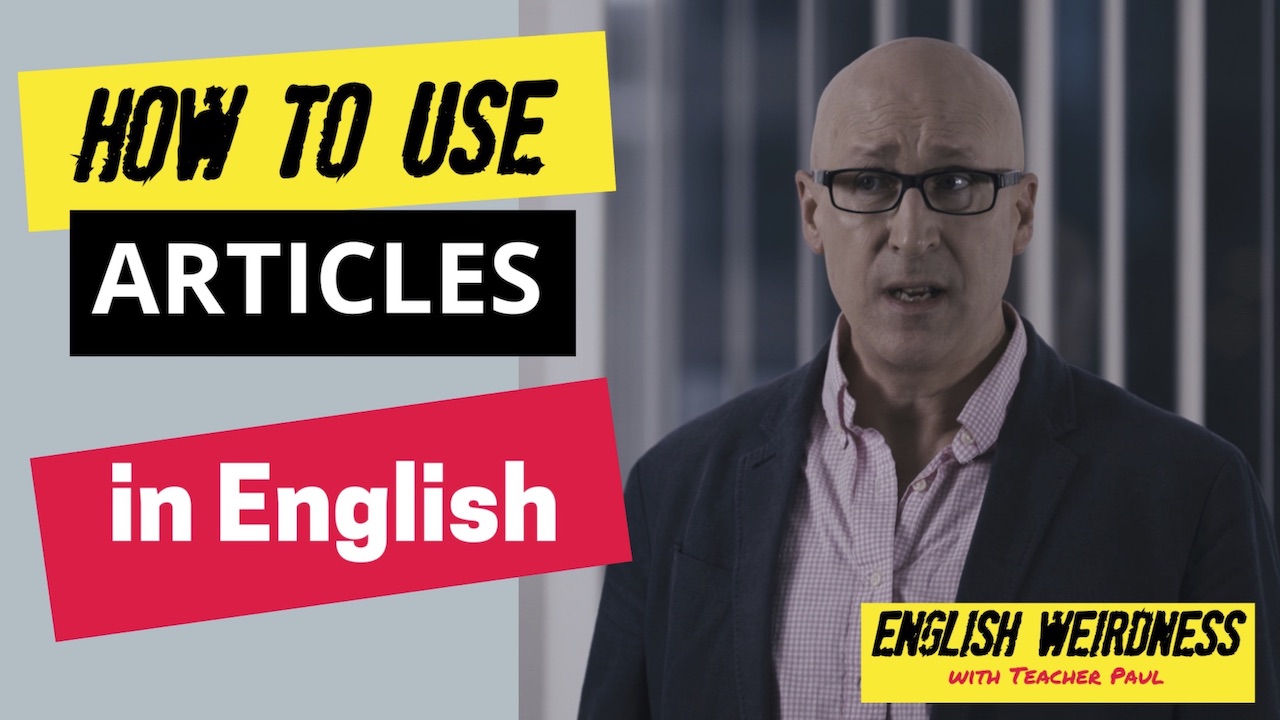 'A', 'An', and 'The': How to Use Articles in English: English Weirdness, Ep, 4.