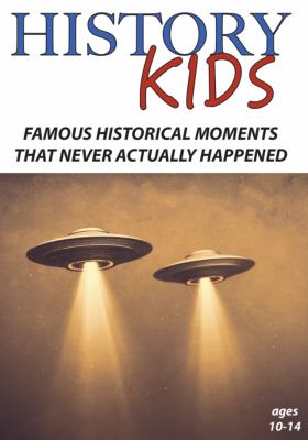 Famous historical moments that never actually happened