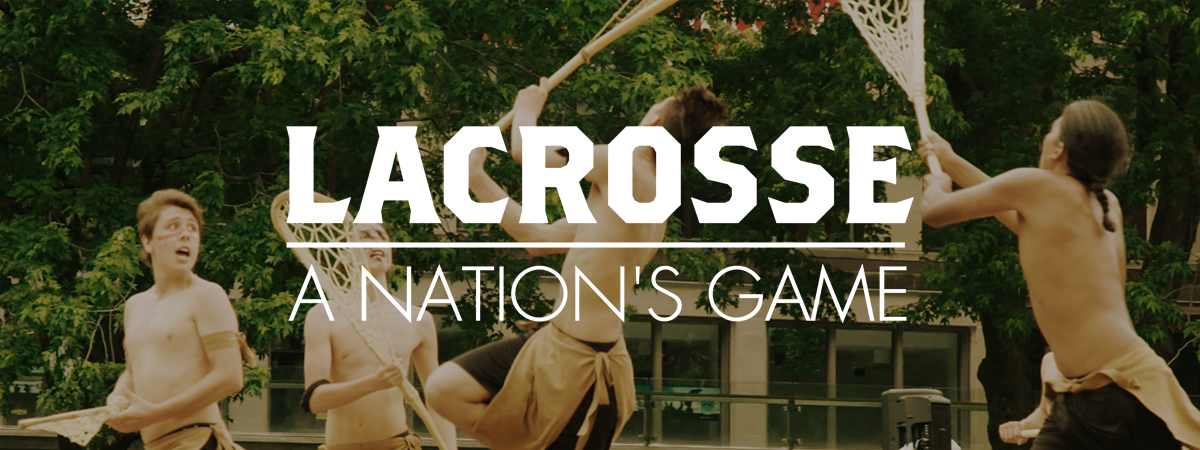 Lacrosse - A Nation's Game.