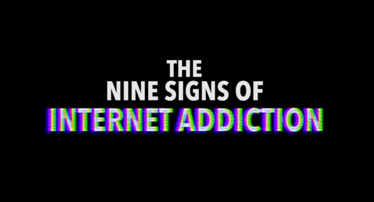 The Nine Signs of Internet Addiction.