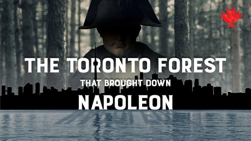 The Toronto Forest that Brought Down Napoleon: Canadiana Series - Season 3.