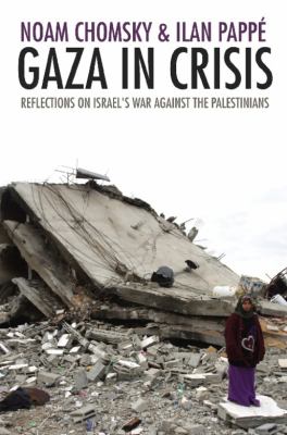 Gaza in crisis : reflections on Israel's war against the Palestinians