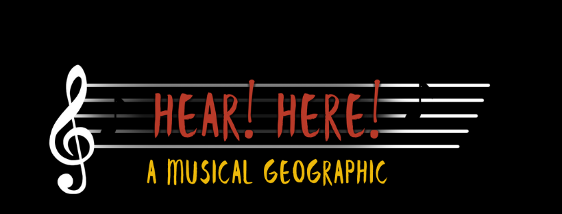 Hear! Here! A Musical Geographic.