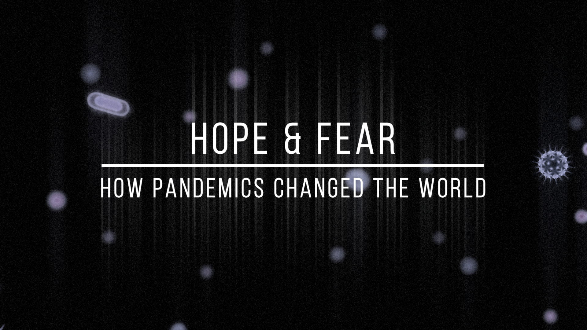 Hope and Fear: How Pandemics Changed the World.