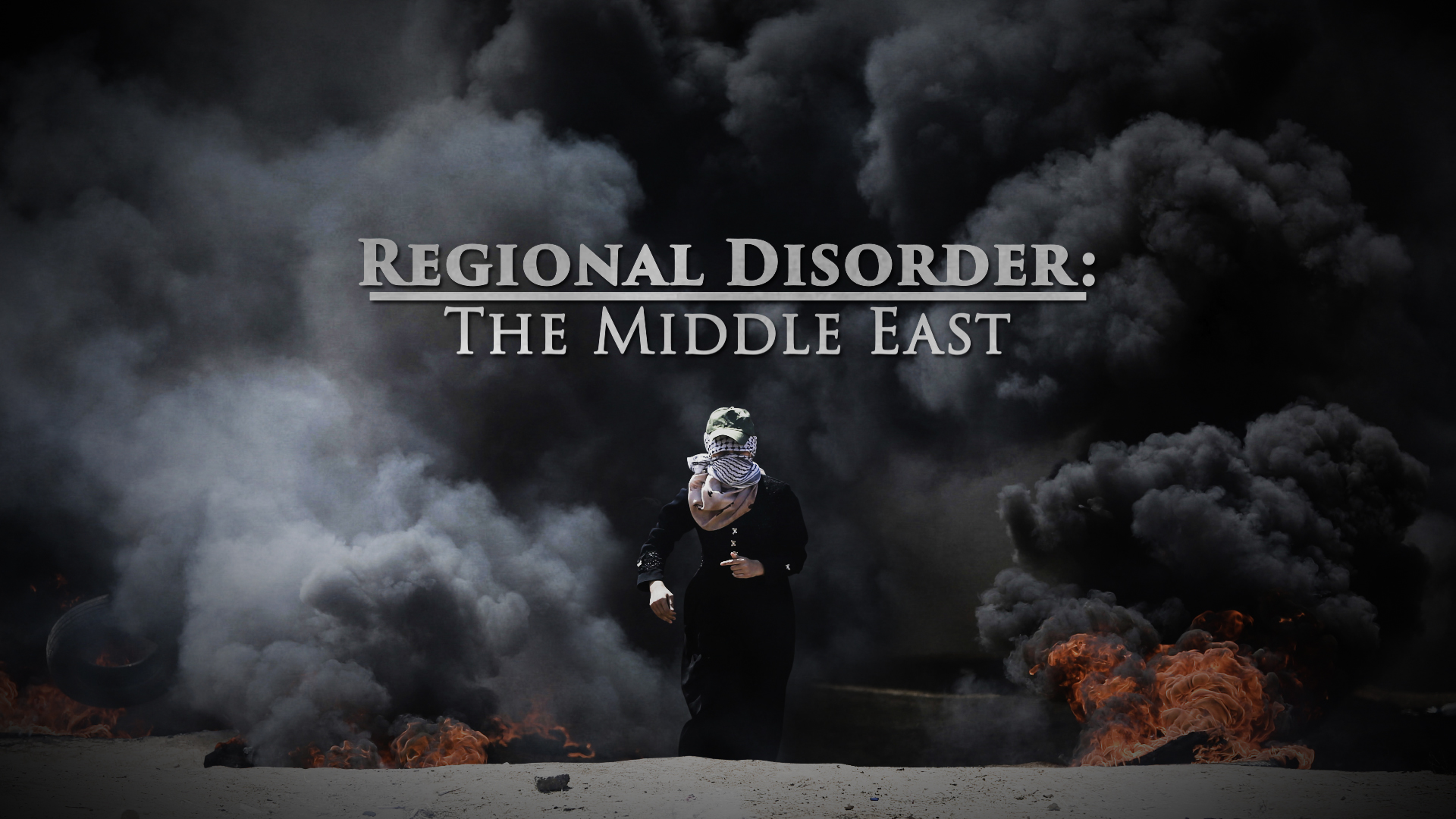 Regional Disorder - The Middle East: Great Decisions 2019 Series.