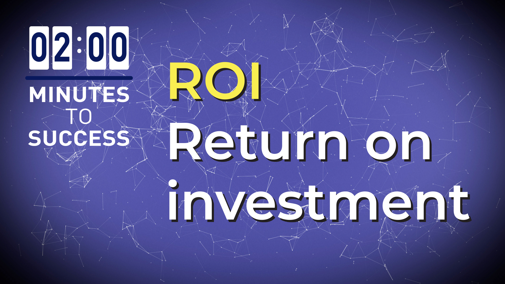 ROI - Return on Investment: 2 Minutes To Success Series.