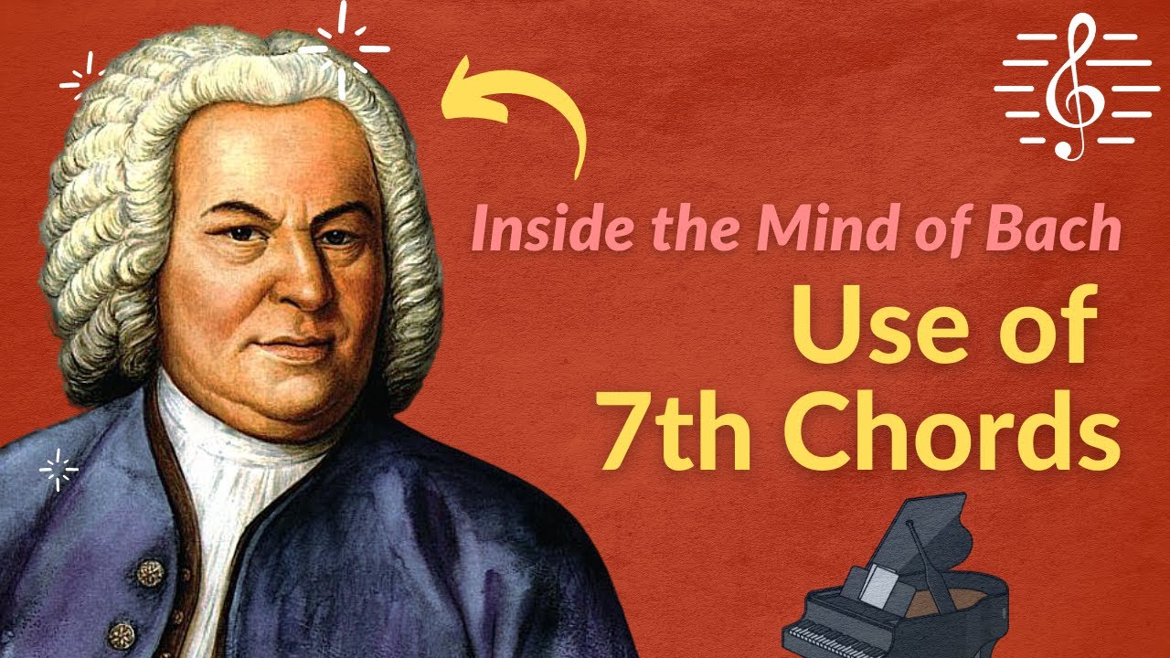 Use of 7th Chords: Inside the Mind of Bach Series.