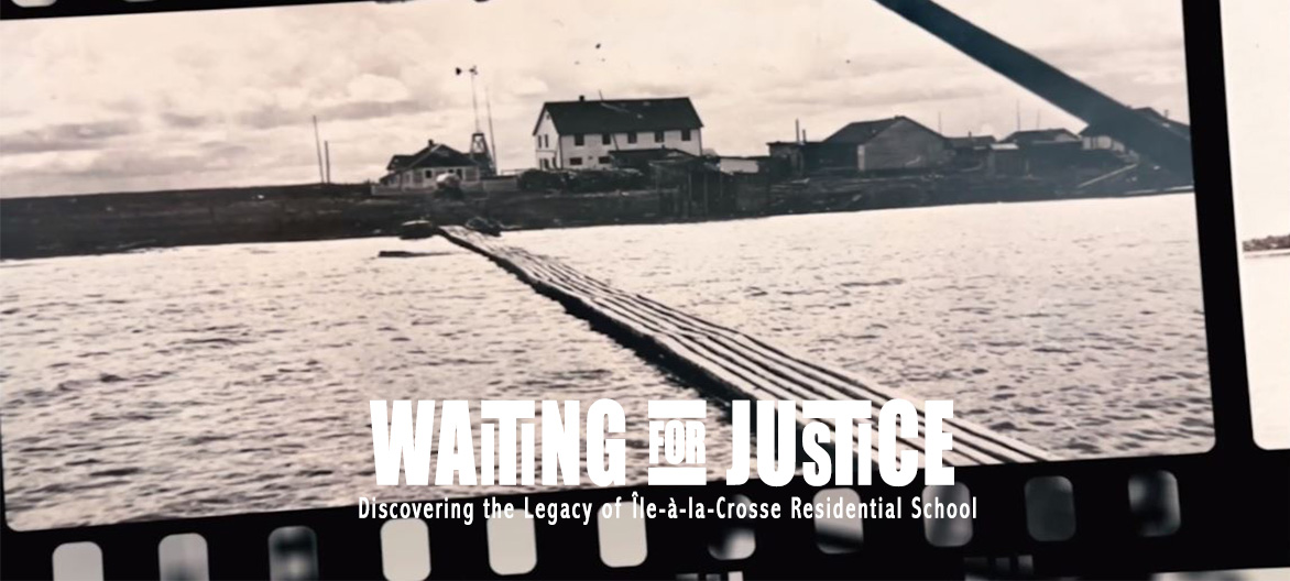 Waiting for Justice: Discovering the Legacy of Île-à-la-Crosse Residential School.