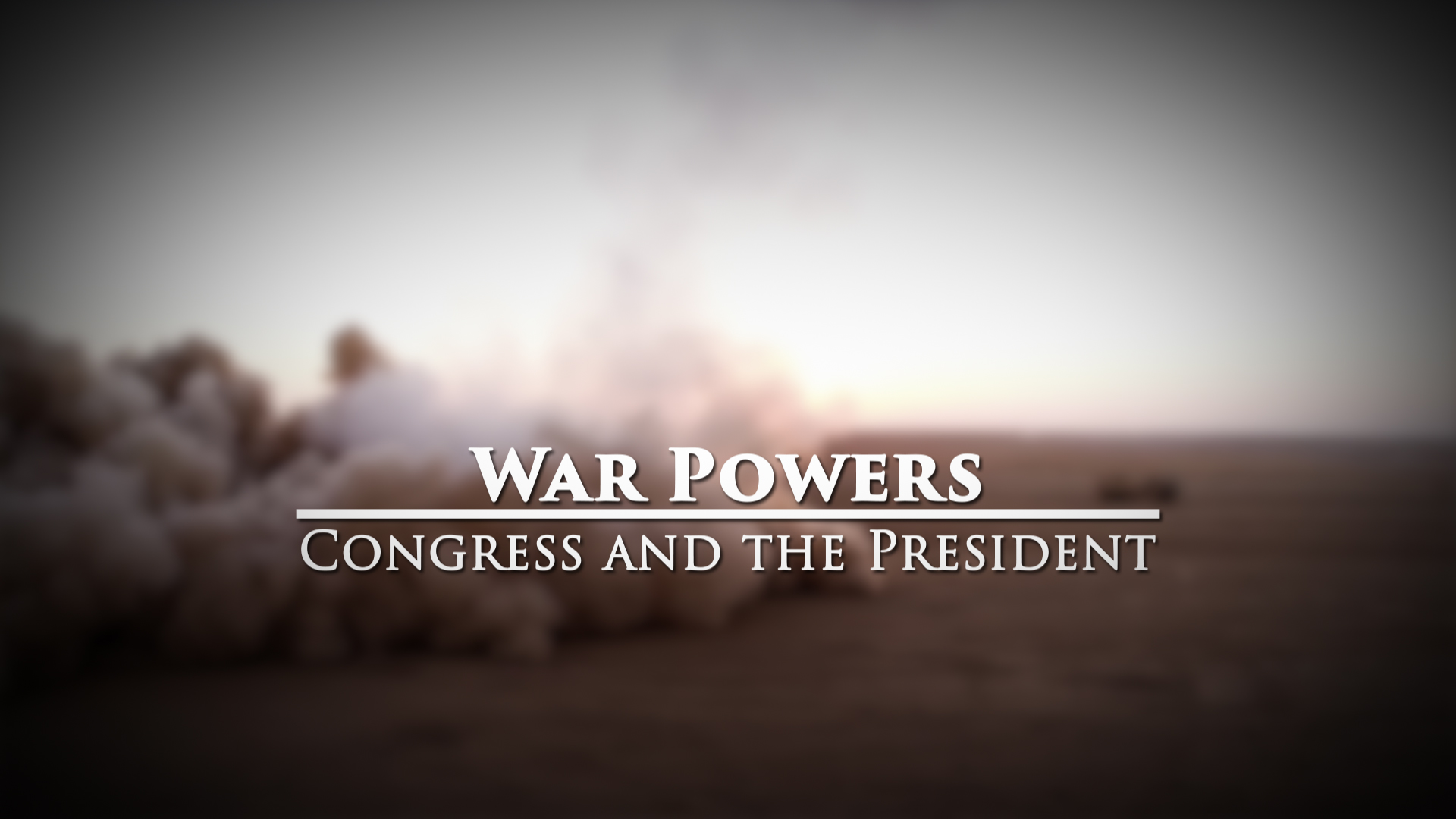 War Powers - Congress and the President: Great Decisions 2019 Series.