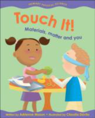 Touch it! : materials, matter and you
