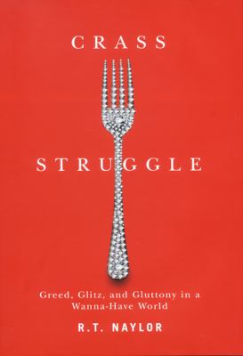Crass struggle : glitz, greed, and gluttony in a wanna-have world