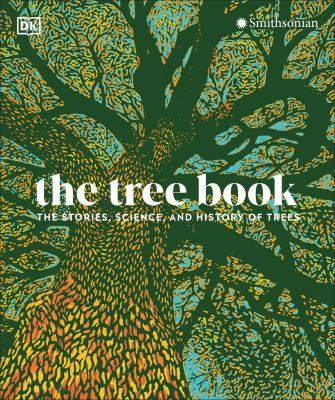 The tree book : the stories, science, and history of trees