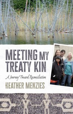 Meeting my treaty kin : a journey toward reconciliation
