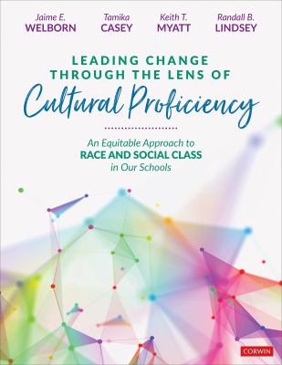 Leading change through the lens of cultural proficiency : an equitable approach to race and social class in our schools