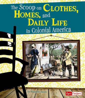 The scoop on clothes, homes, and daily life in colonial America