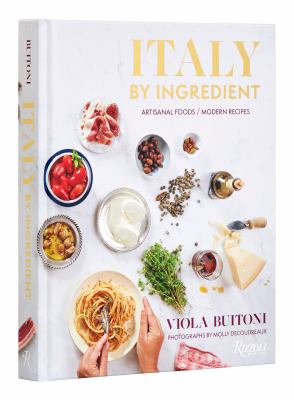 Italy by ingredient : artisanal foods, modern recipes