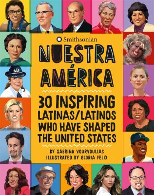 Nuestra América : 30 inspiring Latinas/Latinos who have shaped the United States