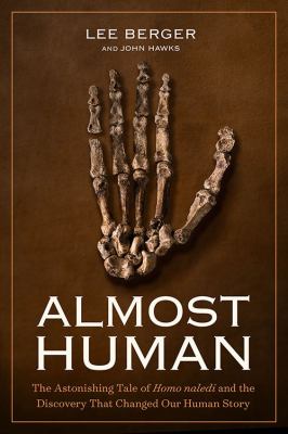 Almost human : the astonishing tale of Homo naledi and the discovery that changed our human story