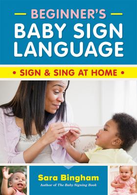 Beginner's baby sign language : sign & sing at home