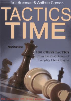 Tactics time : 1001 chess tactics from the games of everyday chess players