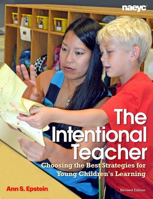 The Intentional teacher : Choosing the best strategies for young children's learning