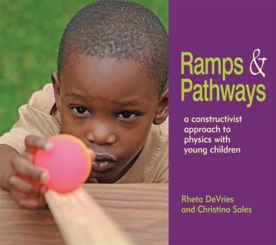 Ramps & pathways : a constructivist approach to physics with young children