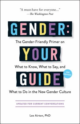 Gender: your guide : the gender-friendly primer on what to know, what to say, and what to do in the new gender culture