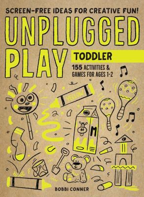 Unplugged play. : 155 activities & games for ages 1-2. Toddler :