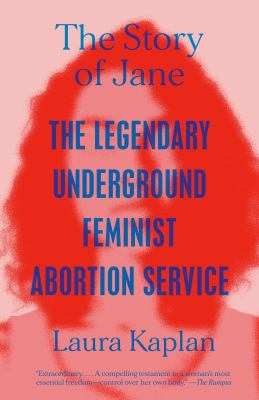 The story of Jane : the legendary underground feminist abortion service