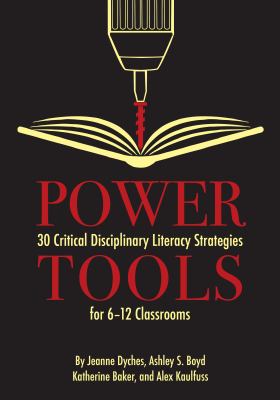 Power tools : 30 critical disciplinary literacy strategies for 6-12 classrooms