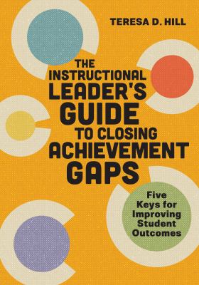 The instructional leader's guide to closing achievement gaps : five keys for improving student outcomes