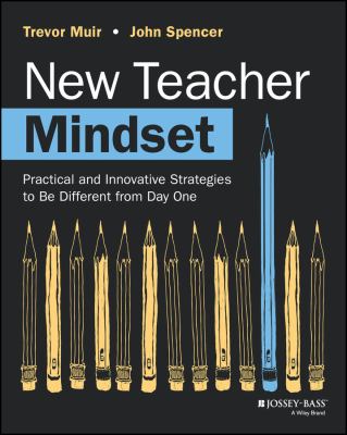 New teacher mindset : practical and innovative strategies to be different from day one