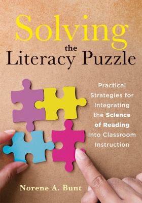 Solving the literacy puzzle : practical strategies for integrating the science of reading into classroom instruction