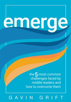 Emerge : the 5 most common challenges faced by middle leaders and how to overcome them