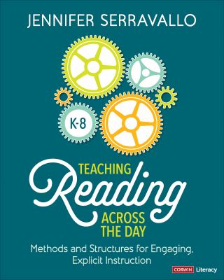 Teaching reading across the day, grades K-8 : methods and structures for engaging, explicit instruction