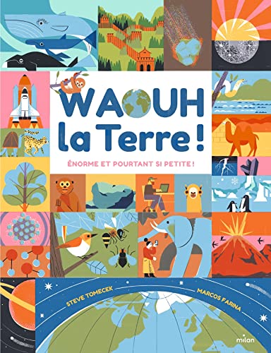 Waouh, la Terre! : énorme, et pourtant si petite!