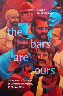 The bars are ours : histories and cultures of gay bars in America, 1960 and after