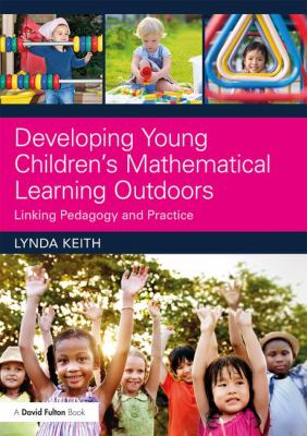 Developing young children's mathematical learning outdoors : linking pedagogy and practice