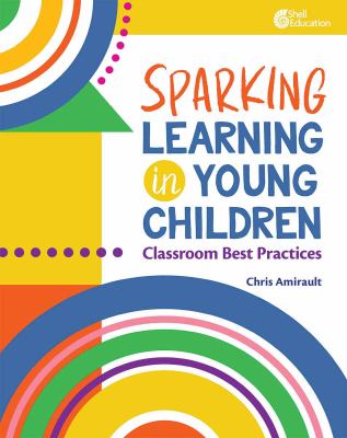 Sparking learning in young children : classroom best practices