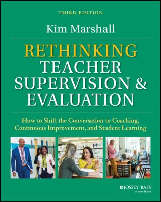 Rethinking teacher supervision and evaluation : how to shift the conversation to coaching, continuous improvement, and student learning