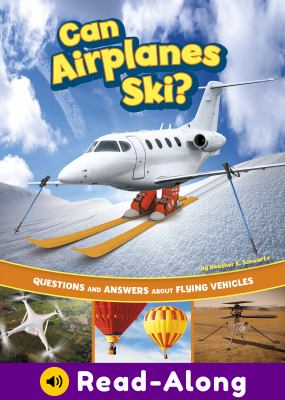 Can airplanes ski? : questions and answers about flying vehicles