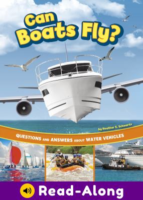 Can boats fly? : questions and answers about water vehicles