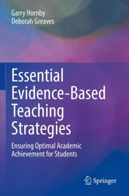 Essential evidence-based teaching strategies : ensuring optimal academic achievement for students