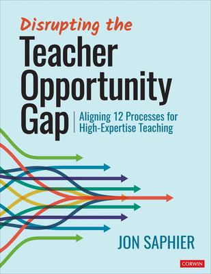 Disrupting the teacher opportunity gap : aligning 12 processes for high-expertise teaching