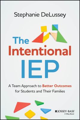 The intentional IEP : a team approach to better outcomes for students and their families